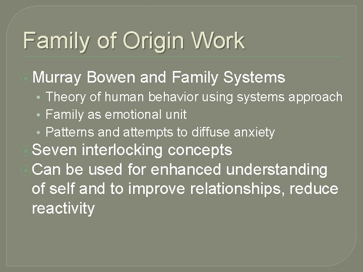 Family of Origin Work ⦿Murray Bowen and Family Systems • Theory of human behavior