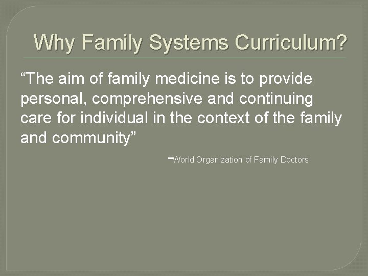 Why Family Systems Curriculum? “The aim of family medicine is to provide personal, comprehensive