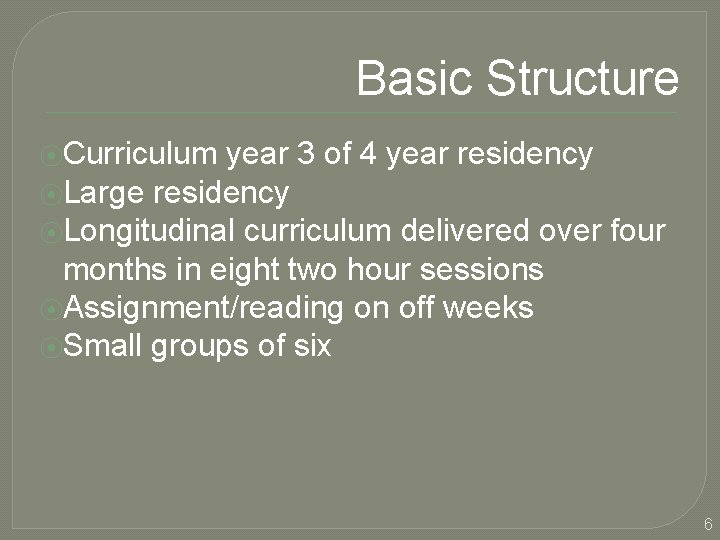 Basic Structure ⦿Curriculum year 3 of 4 year residency ⦿Large residency ⦿Longitudinal curriculum delivered