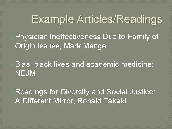 Example Articles/Readings ⦿Physician Ineffectiveness Due to Family of Origin Issues, Mark Mengel ⦿Bias, black