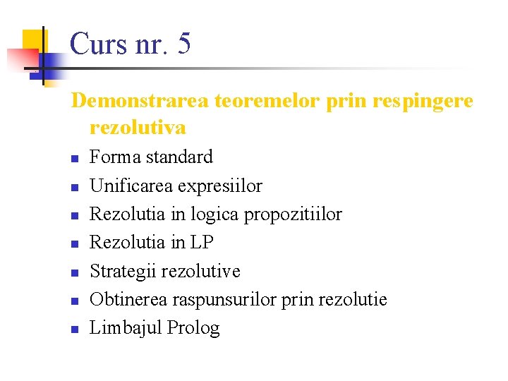 Curs nr. 5 Demonstrarea teoremelor prin respingere rezolutiva n n n n Forma standard