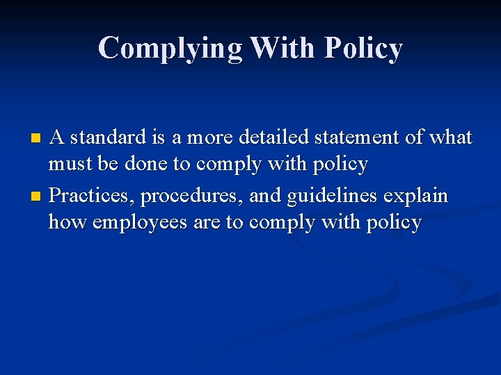 Complying With Policy A standard is a more detailed statement of what must be