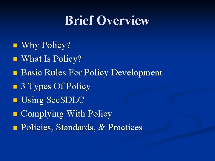 Brief Overview Why Policy? n What Is Policy? n Basic Rules For Policy Development