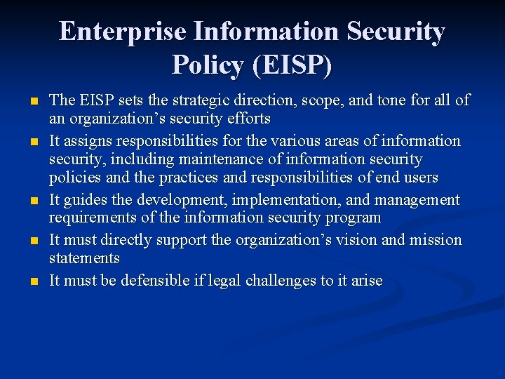 Enterprise Information Security Policy (EISP) n n n The EISP sets the strategic direction,