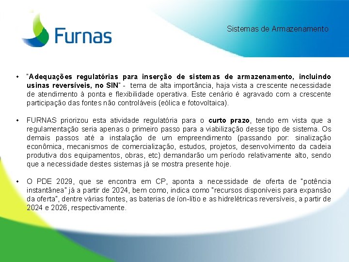 Sistemas de Armazenamento • “Adequações regulatórias para inserção de sistemas de armazenamento, incluindo usinas