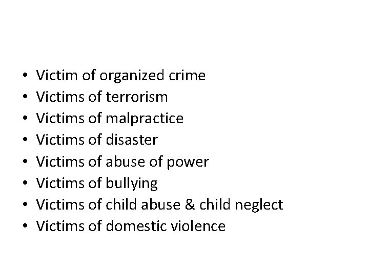  • • Victim of organized crime Victims of terrorism Victims of malpractice Victims