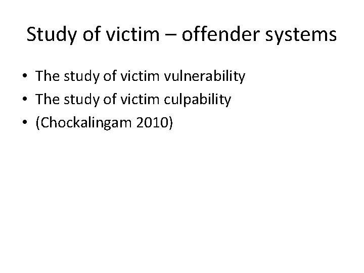 Study of victim – offender systems • The study of victim vulnerability • The