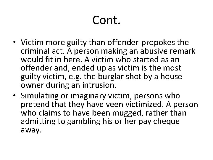 Cont. • Victim more guilty than offender-propokes the criminal act. A person making an