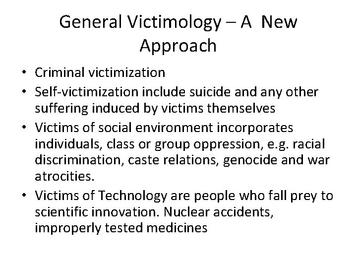 General Victimology – A New Approach • Criminal victimization • Self-victimization include suicide and