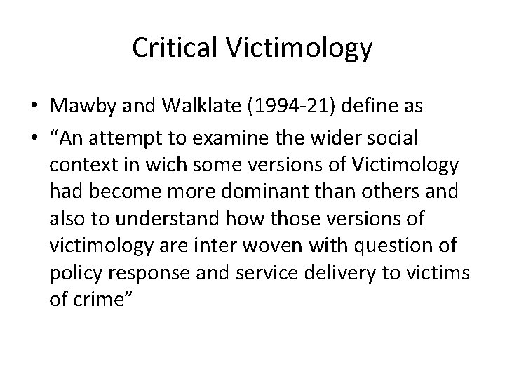 Critical Victimology • Mawby and Walklate (1994 -21) define as • “An attempt to