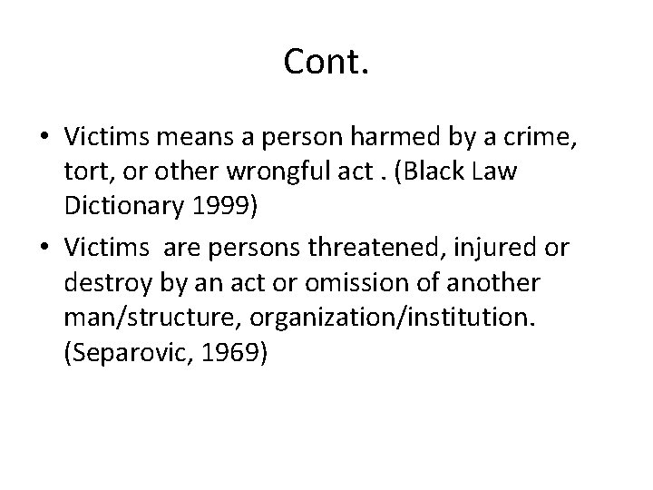 Cont. • Victims means a person harmed by a crime, tort, or other wrongful