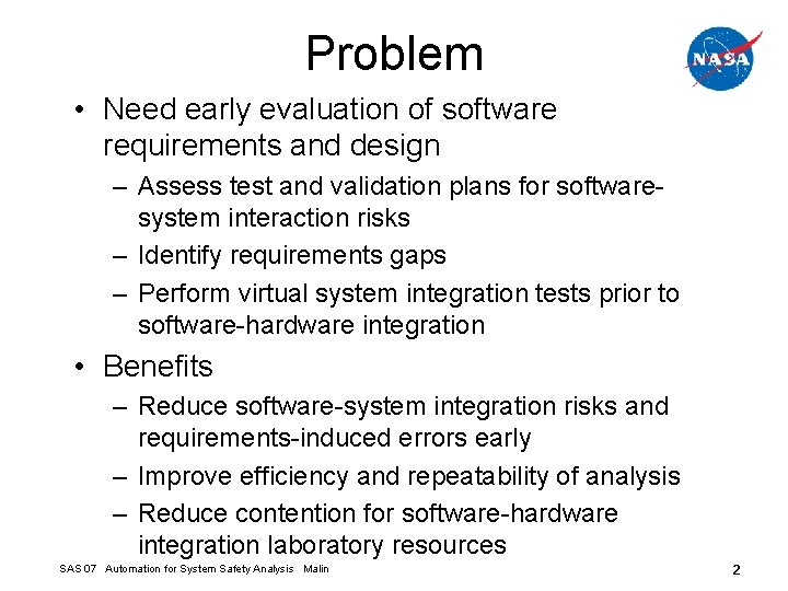 Problem • Need early evaluation of software requirements and design – Assess test and