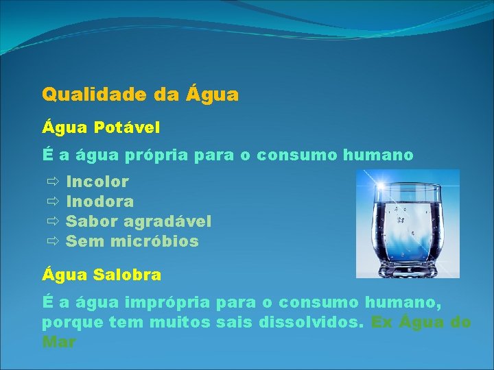 Qualidade da Água Potável É a água própria para o consumo humano Incolor Inodora