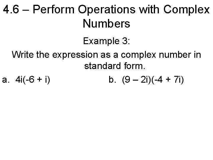 4. 6 – Perform Operations with Complex Numbers Example 3: Write the expression as