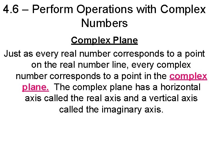 4. 6 – Perform Operations with Complex Numbers Complex Plane Just as every real