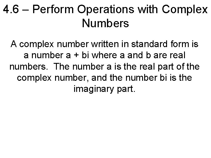 4. 6 – Perform Operations with Complex Numbers A complex number written in standard