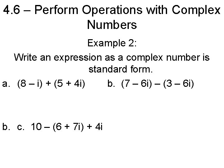 4. 6 – Perform Operations with Complex Numbers Example 2: Write an expression as
