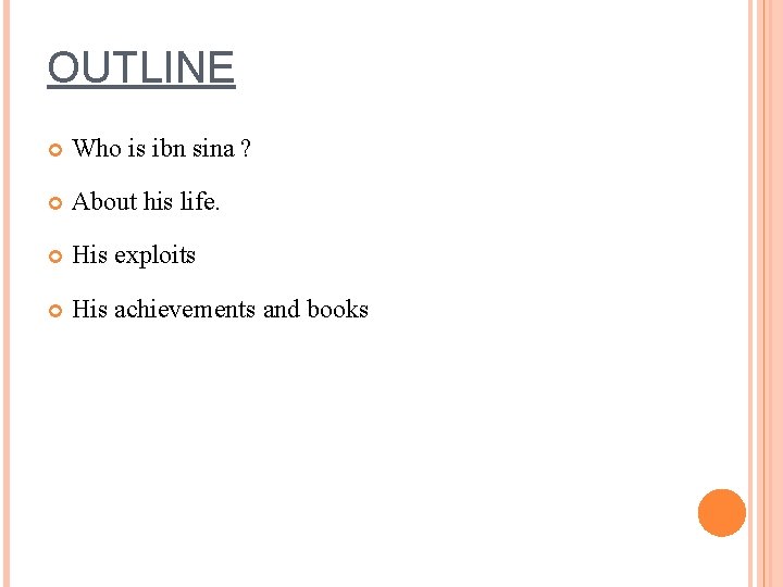 OUTLINE Who is ibn sina ? About his life. His exploits His achievements and