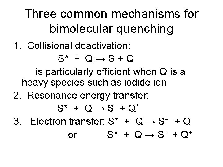 Three common mechanisms for bimolecular quenching 1. Collisional deactivation: S* + Q → S