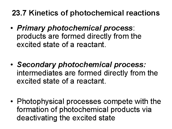 23. 7 Kinetics of photochemical reactions • Primary photochemical process: products are formed directly