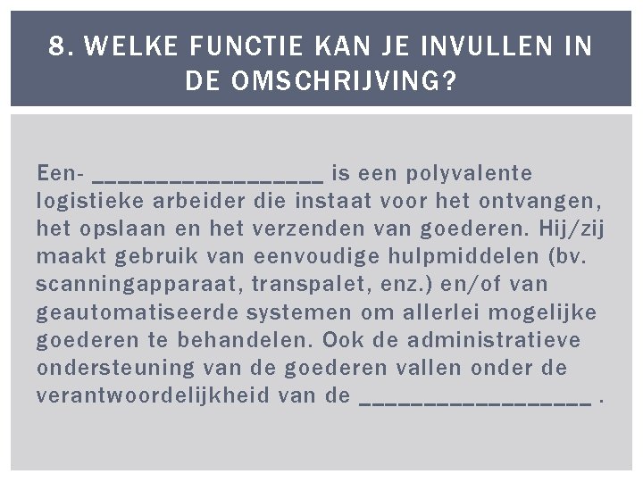 8. WELKE FUNCTIE KAN JE INVULLEN IN DE OMSCHRIJVING? Een _________ is een polyvalente