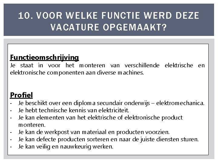 10. VOOR WELKE FUNCTIE WERD DEZE VACATURE OPGEMAAKT? Functieomschrijving Je staat in voor het