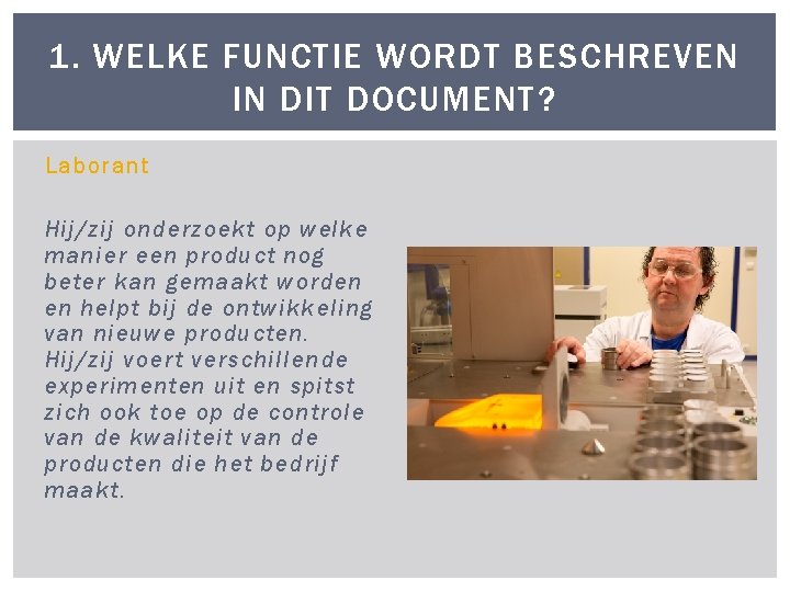 1. WELKE FUNCTIE WORDT BESCHREVEN IN DIT DOCUMENT? Laborant Hij/zij onderzoekt op welke manier