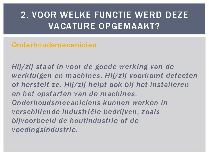 2. VOOR WELKE FUNCTIE WERD DEZE VACATURE OPGEMAAKT? Onderhoudsmecanicien Hij/zij staat in voor de