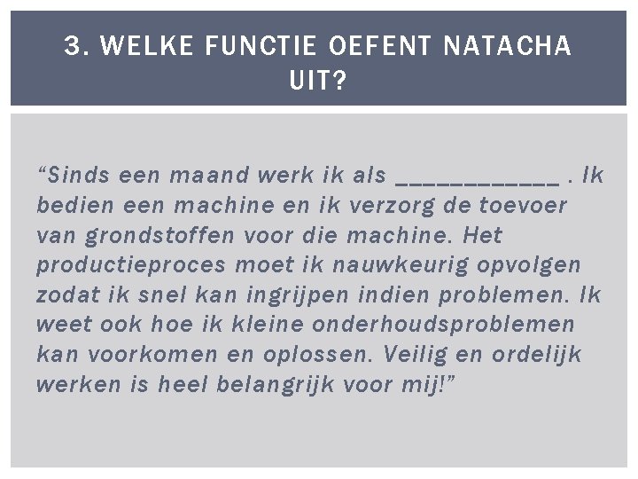 3. WELKE FUNCTIE OEFENT NATACHA UIT? “Sinds een maand werk ik als ______. Ik