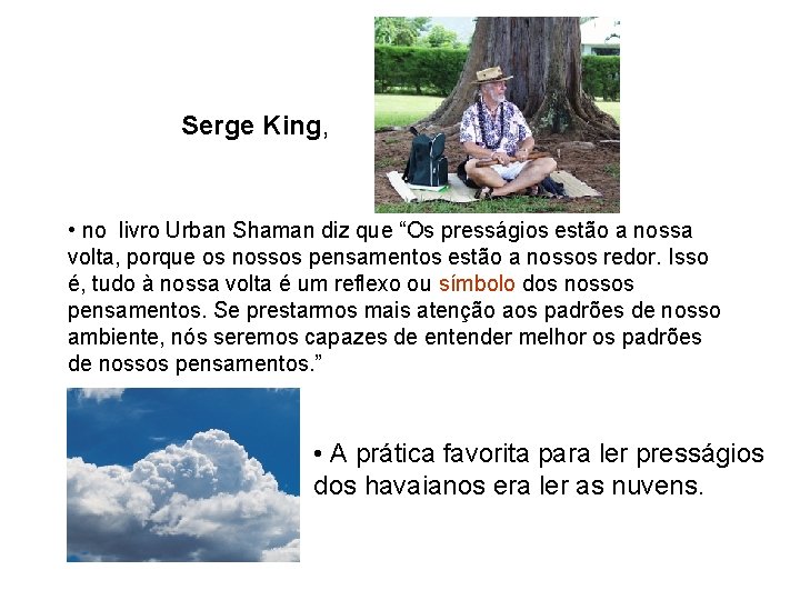 Serge King, • no livro Urban Shaman diz que “Os presságios estão a nossa