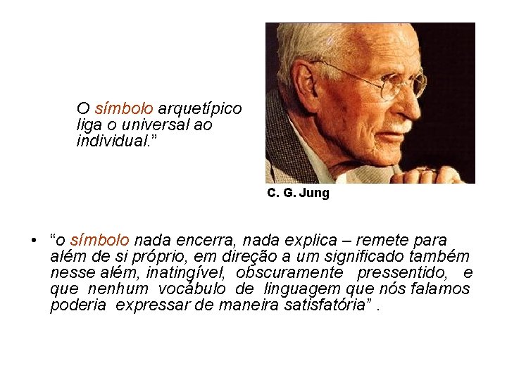 O símbolo arquetípico liga o universal ao individual. ” C. G. Jung • “o