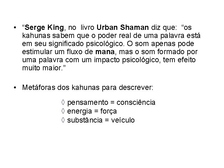  • “Serge King, no livro Urban Shaman diz que: “os kahunas sabem que