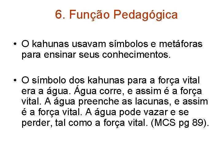 6. Função Pedagógica • O kahunas usavam símbolos e metáforas para ensinar seus conhecimentos.