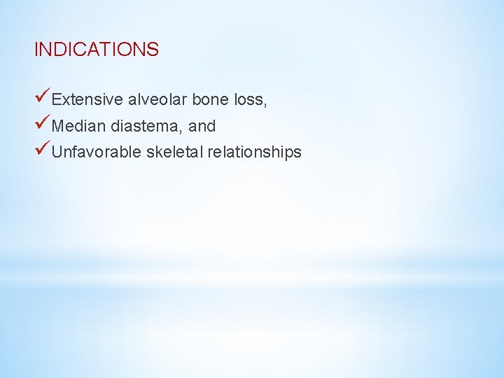 INDICATIONS üExtensive alveolar bone loss, üMedian diastema, and üUnfavorable skeletal relationships 