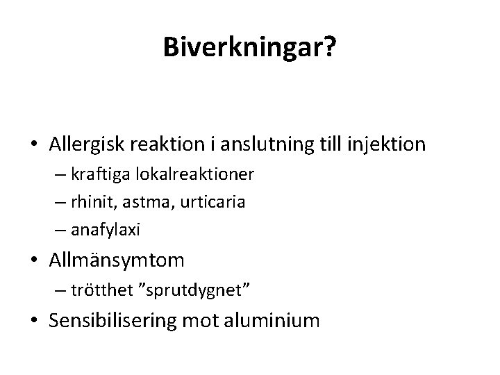 Biverkningar? • Allergisk reaktion i anslutning till injektion – kraftiga lokalreaktioner – rhinit, astma,
