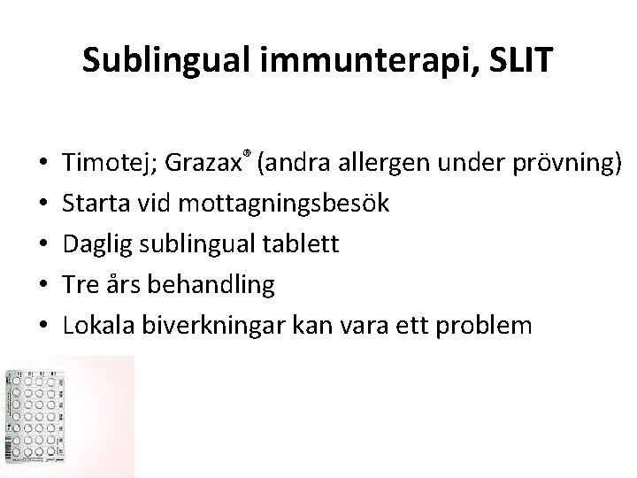 Sublingual immunterapi, SLIT • • • Timotej; Grazax® (andra allergen under prövning) Starta vid