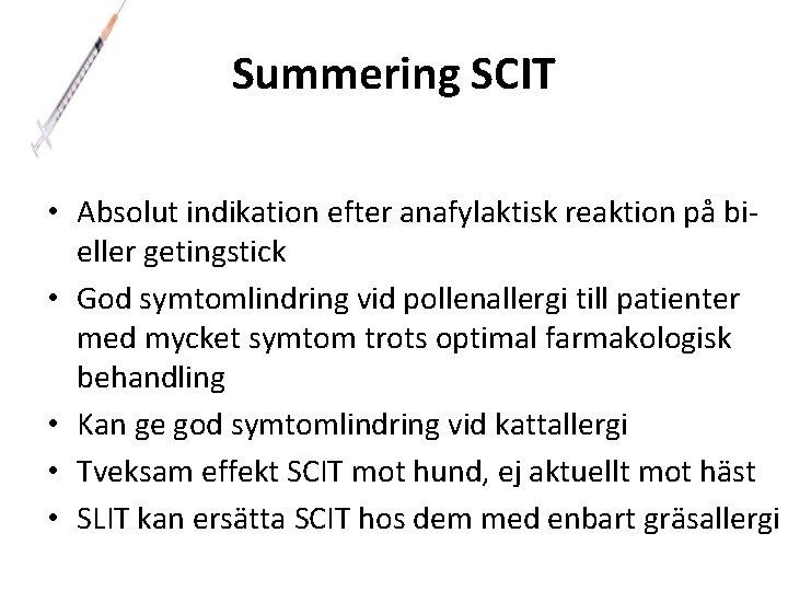 Summering SCIT • Absolut indikation efter anafylaktisk reaktion på bieller getingstick • God symtomlindring