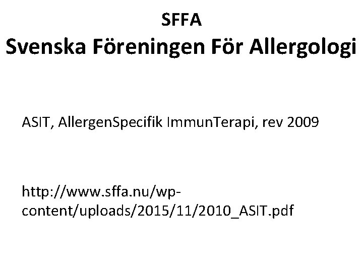 SFFA Svenska Föreningen För Allergologi ASIT, Allergen. Specifik Immun. Terapi, rev 2009 http: //www.