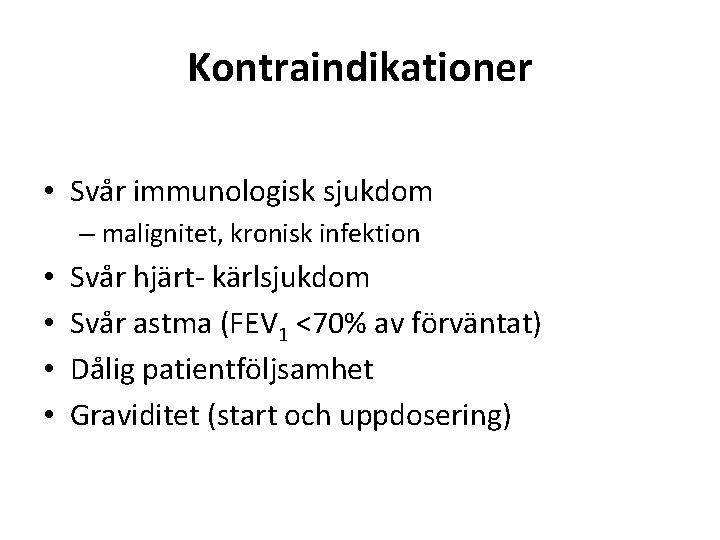 Kontraindikationer • Svår immunologisk sjukdom – malignitet, kronisk infektion • • Svår hjärt- kärlsjukdom