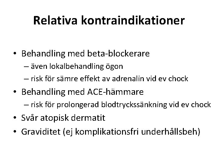 Relativa kontraindikationer • Behandling med beta-blockerare – även lokalbehandling ögon – risk för sämre