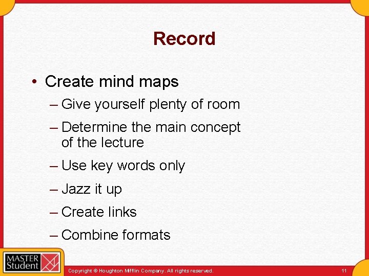 Record • Create mind maps – Give yourself plenty of room – Determine the