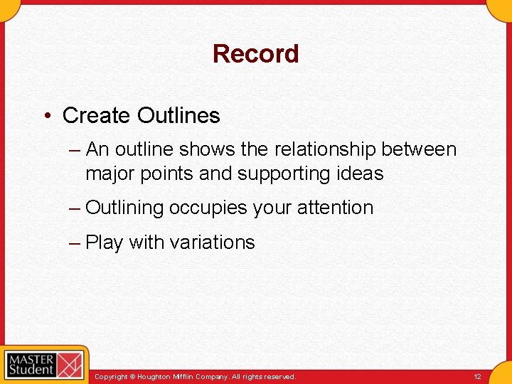 Record • Create Outlines – An outline shows the relationship between major points and
