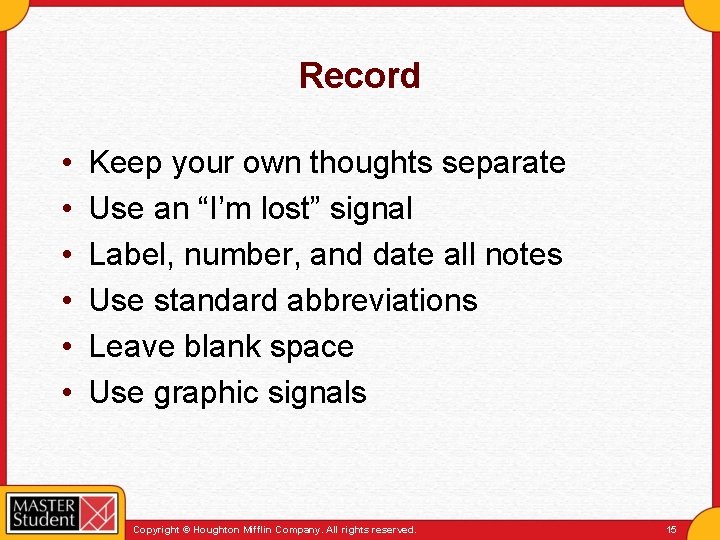 Record • • • Keep your own thoughts separate Use an “I’m lost” signal