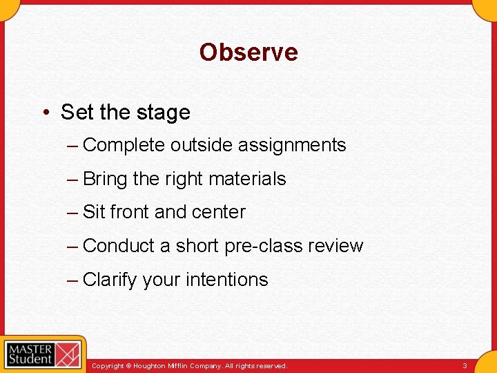Observe • Set the stage – Complete outside assignments – Bring the right materials