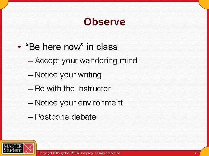 Observe • “Be here now” in class – Accept your wandering mind – Notice