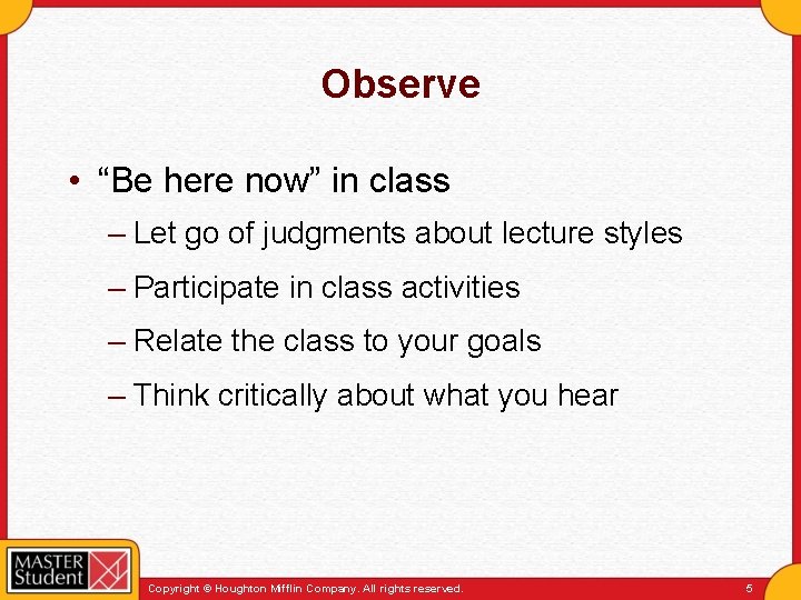 Observe • “Be here now” in class – Let go of judgments about lecture