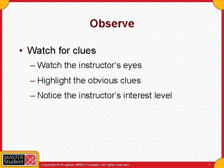 Observe • Watch for clues – Watch the instructor’s eyes – Highlight the obvious
