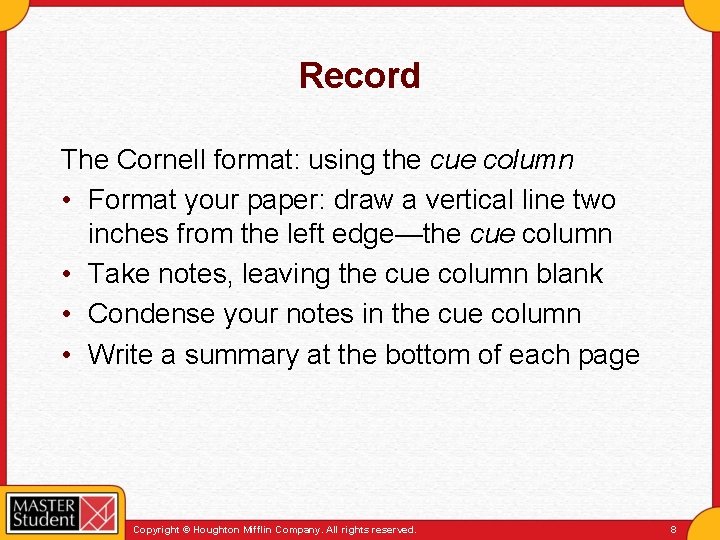 Record The Cornell format: using the cue column • Format your paper: draw a