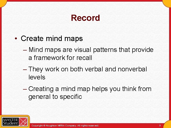 Record • Create mind maps – Mind maps are visual patterns that provide a