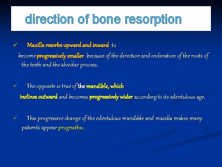 direction of bone resorption ü Maxilla resorbs upward and inward to become progressively smaller